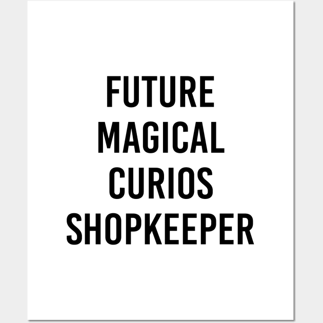 Future Magical Curios Shopkeeper (Black Text) Wall Art by ImperfectLife